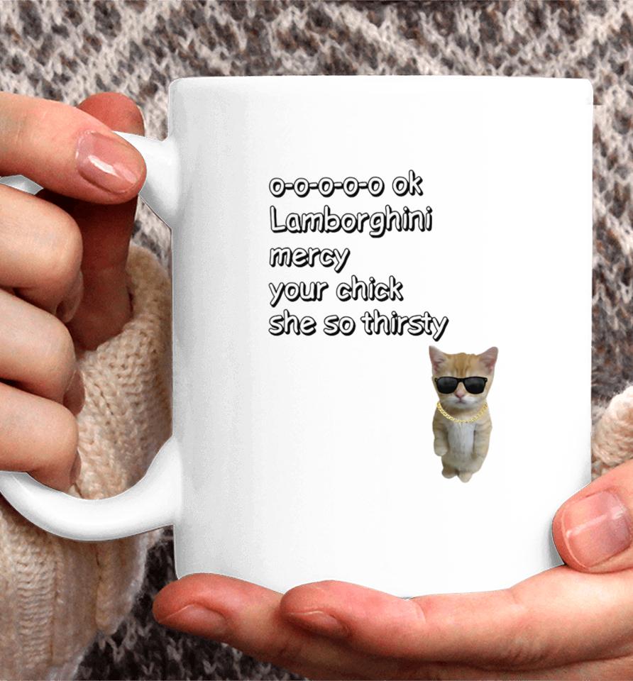 0-0-0-0-0 Ok Lamborghini Mercy Your Chick She So Thirsty Coffee Mug