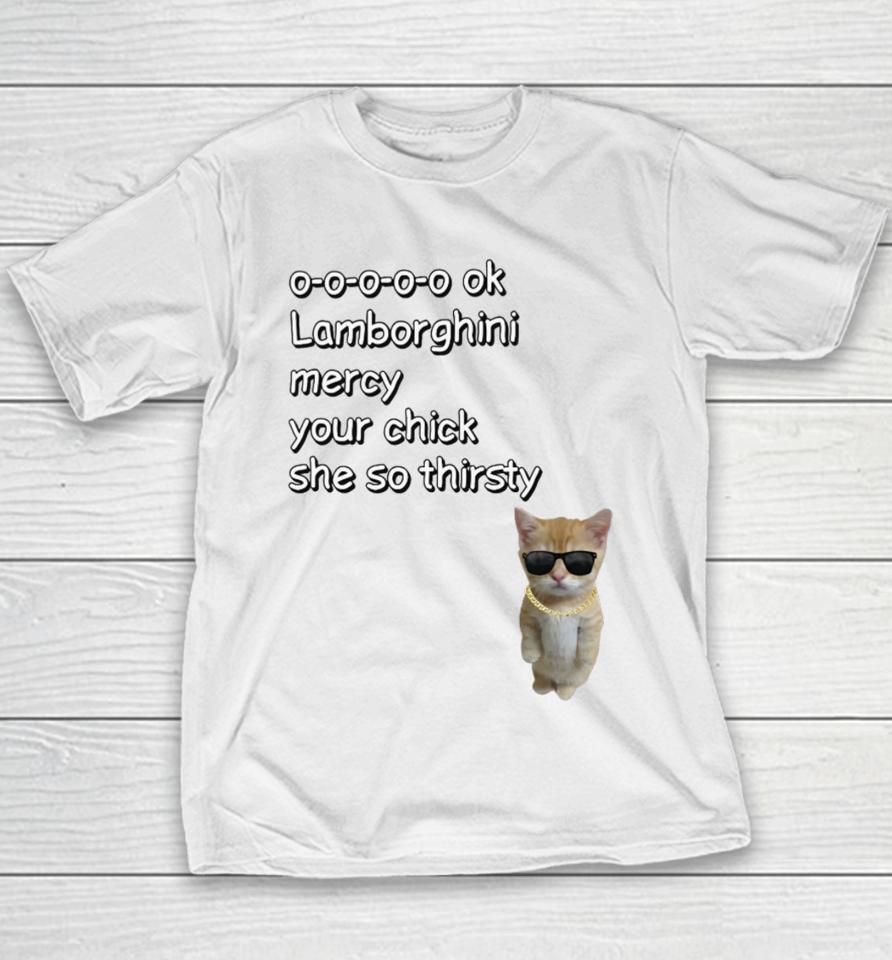 0-0-0-0-0 Ok Lamborghini Mercy Your Chick She So Thirsty Youth T-Shirt