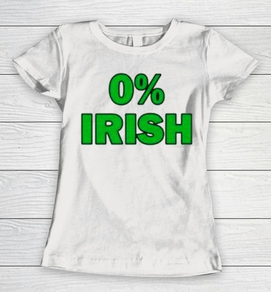 0% Irish St Patrick’s Day Women T-Shirt
