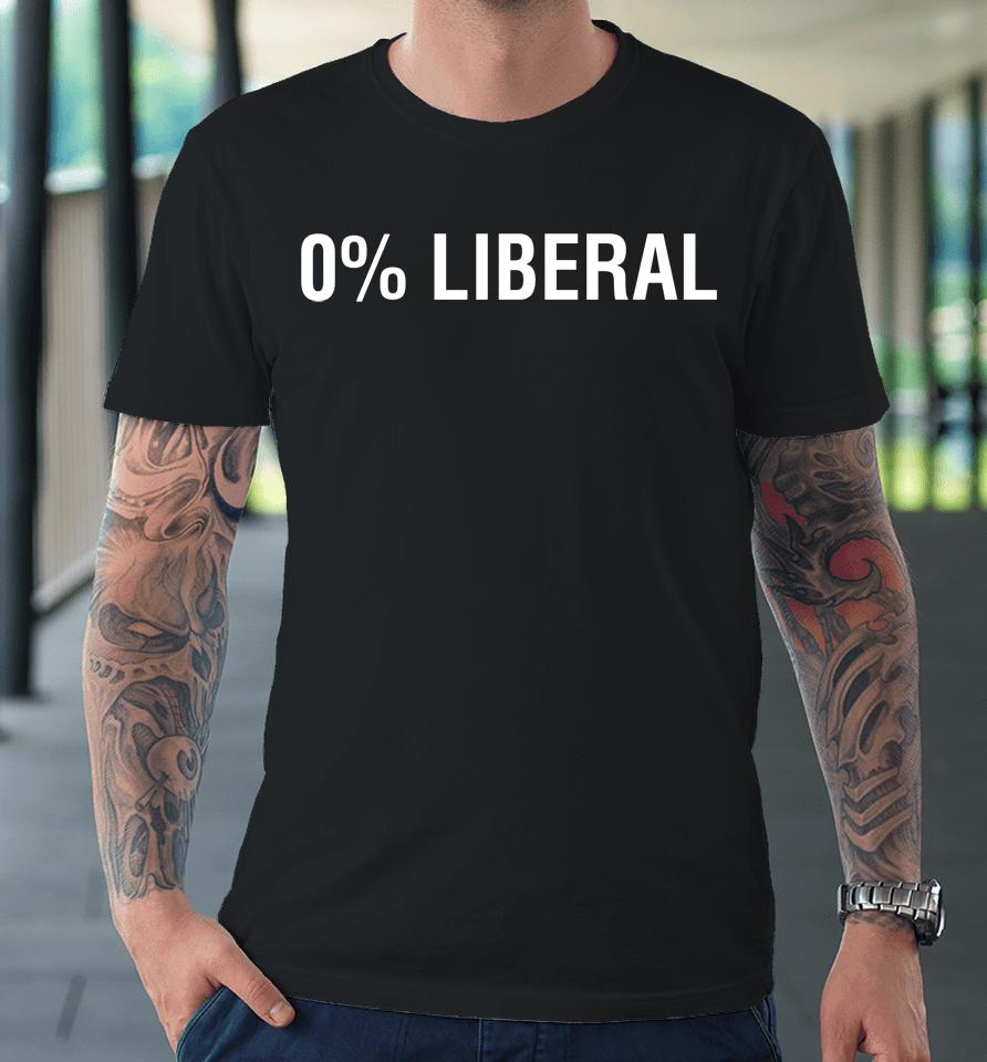 0% Liberal Zero Percent Liberal Premium T-Shirt