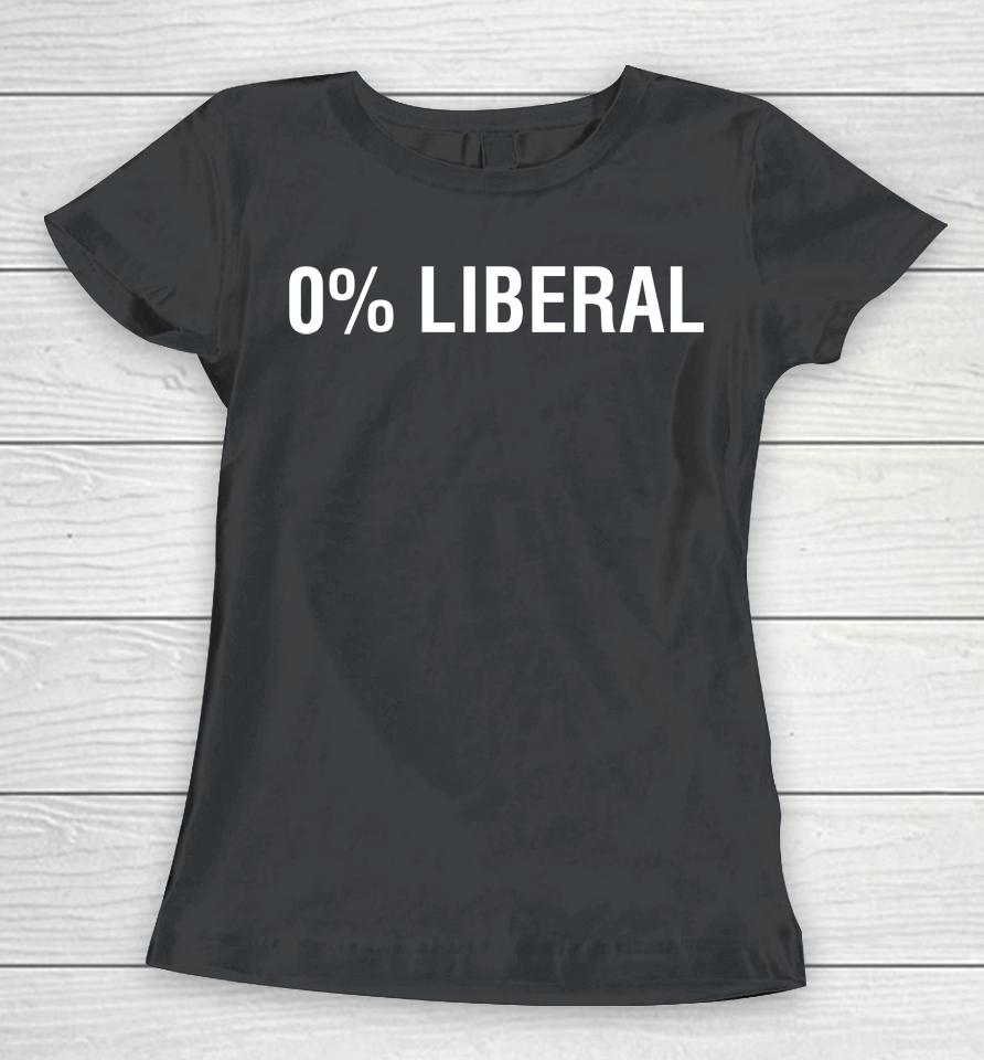 0% Liberal Zero Percent Liberal Women T-Shirt