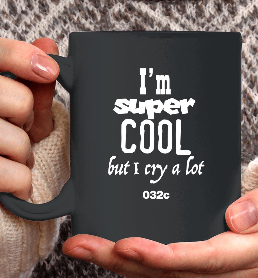 032C Merch I'm Super Cool But I Cry A Lot Coffee Mug