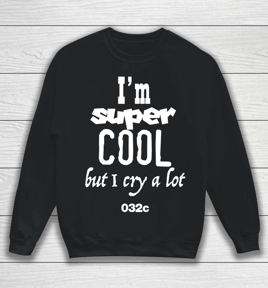 032C Merch I'm Super Cool But I Cry A Lot Sweatshirt