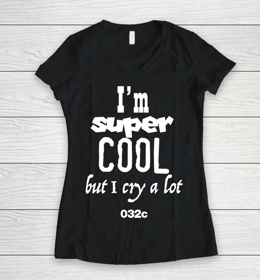 032C Merch I'm Super Cool But I Cry A Lot Women V-Neck T-Shirt