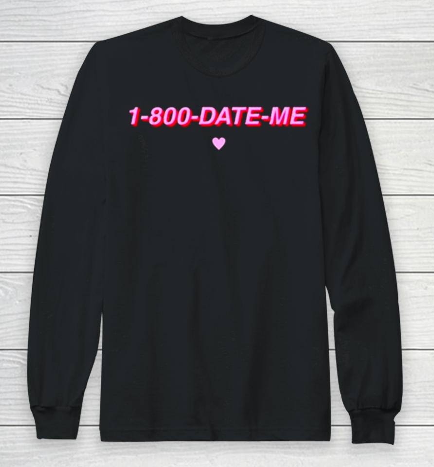 1 800 Date Me Heart Long Sleeve T-Shirt