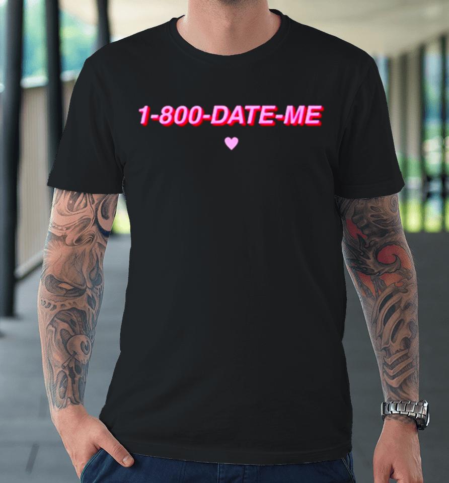 1 800 Date Me Heart Premium T-Shirt