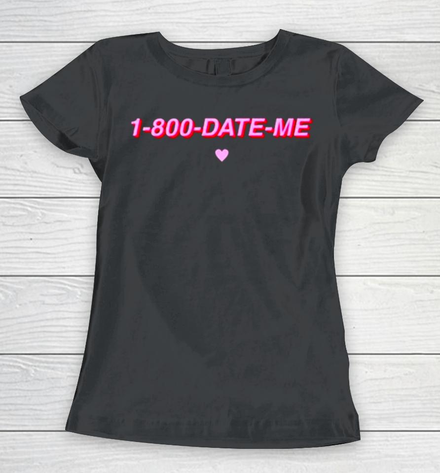 1 800 Date Me Heart Women T-Shirt