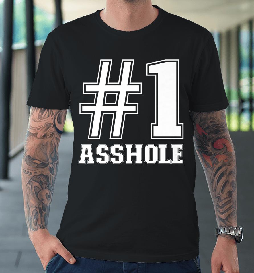 #1 Asshole Funny Asshole Sarcastic Funny Number 1 Asshole Premium T-Shirt