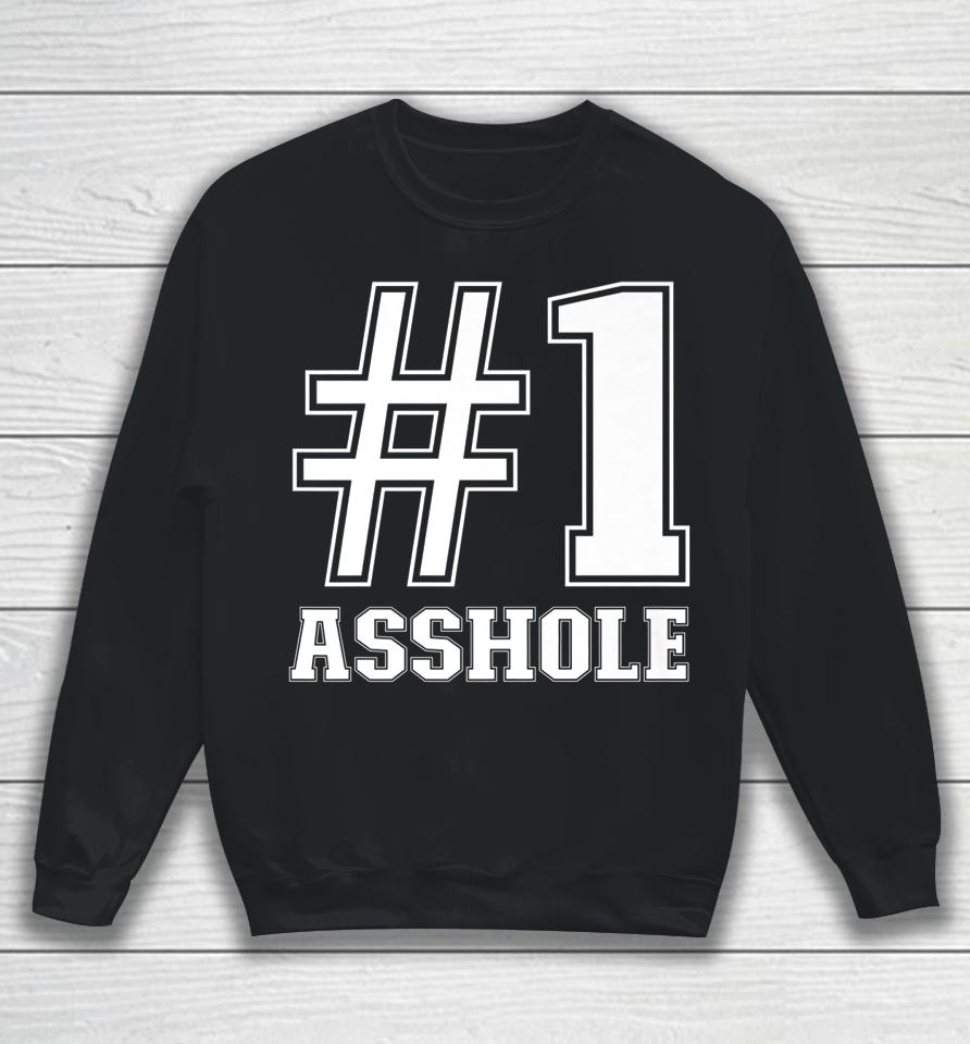 #1 Asshole Funny Asshole Sarcastic Funny Number 1 Asshole Sweatshirt