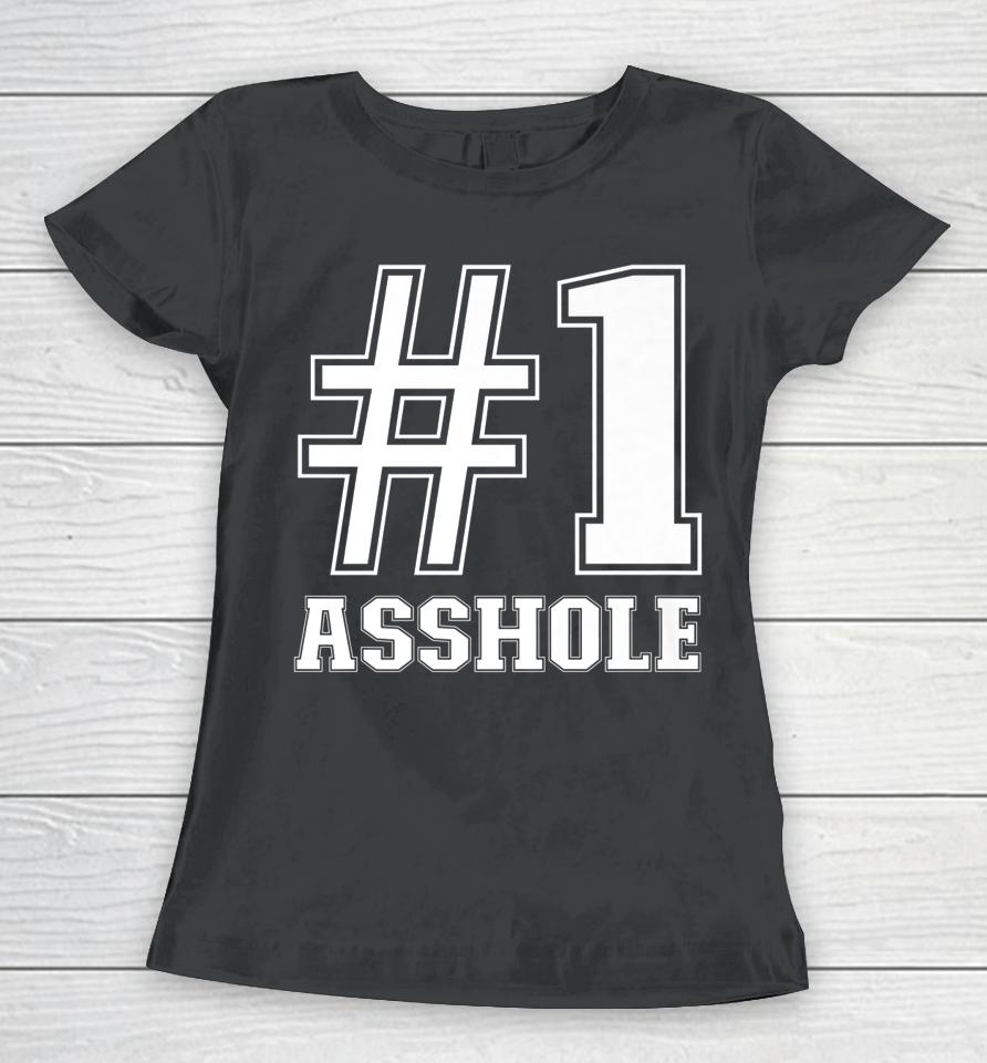 #1 Asshole Funny Asshole Sarcastic Funny Number 1 Asshole Women T-Shirt