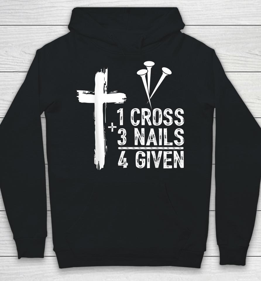 1 Cross 3 Nails Forgiven Jesus Christian Easter Gift Hoodie