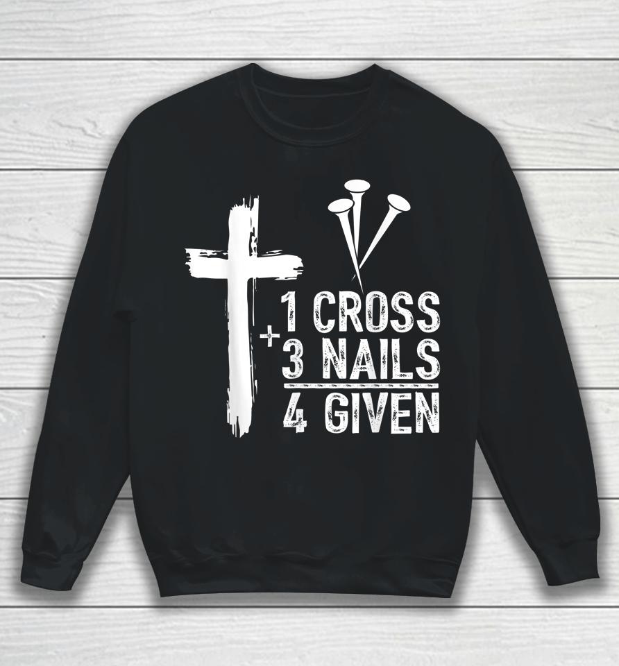 1 Cross 3 Nails Forgiven Jesus Christian Easter Gift Sweatshirt