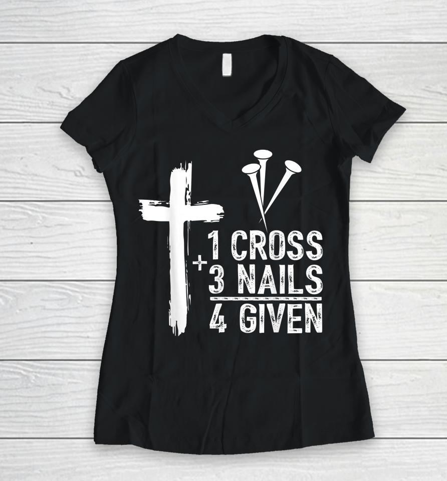 1 Cross 3 Nails Forgiven Jesus Christian Easter Gift Women V-Neck T-Shirt