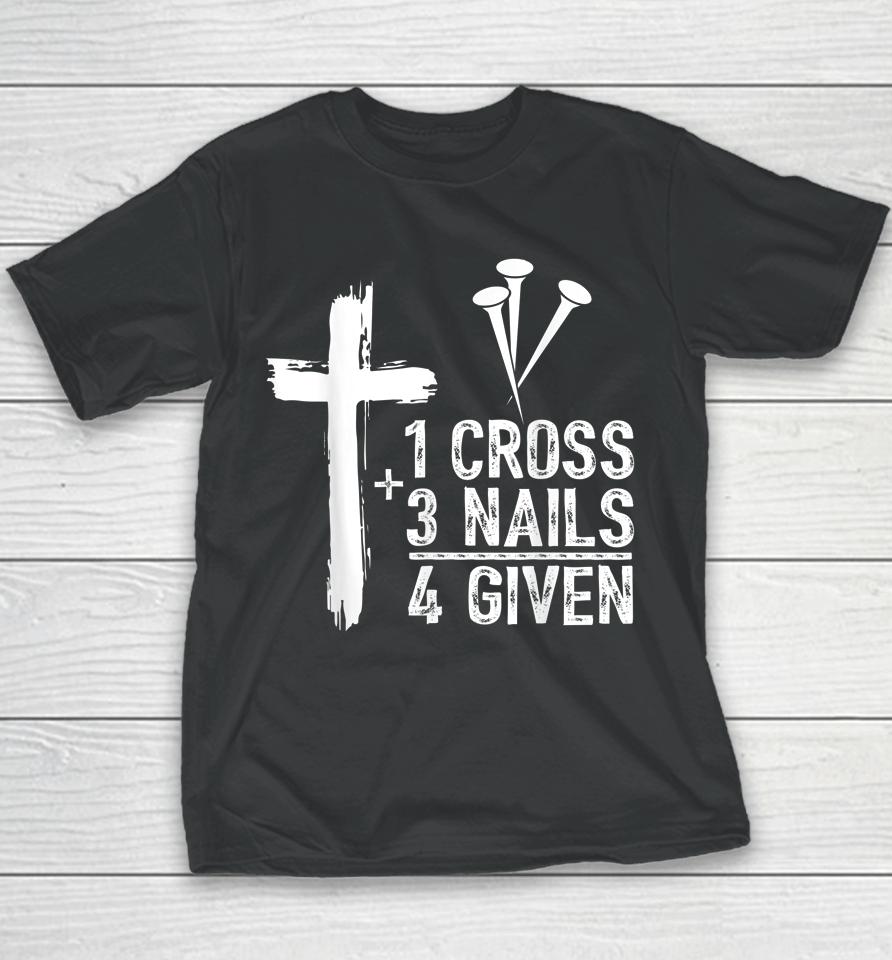 1 Cross 3 Nails Forgiven Jesus Christian Easter Gift Youth T-Shirt