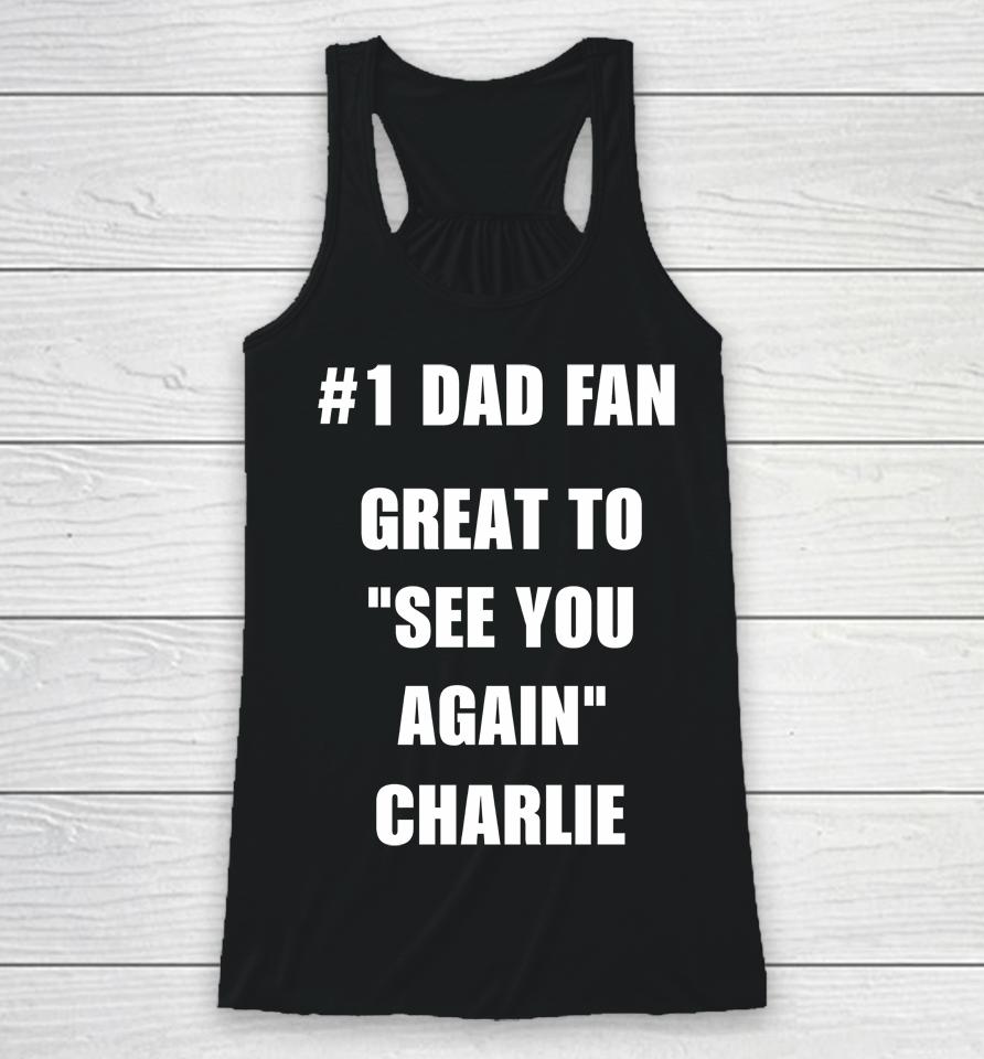 #1 Dad Fan Great To See You Again Charlie Racerback Tank