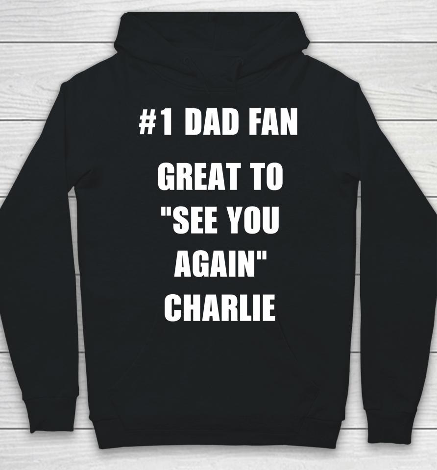#1 Dad Fan Great To See You Again Charlie Hoodie