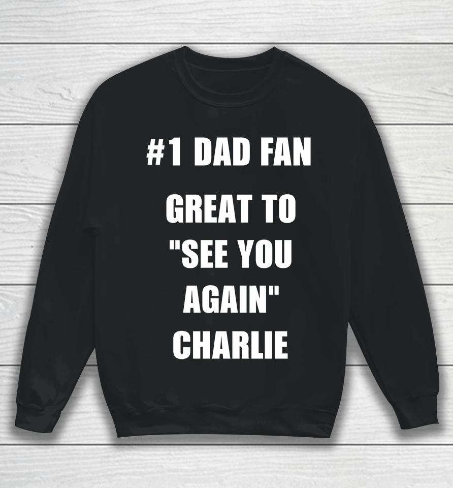 #1 Dad Fan Great To See You Again Charlie Sweatshirt