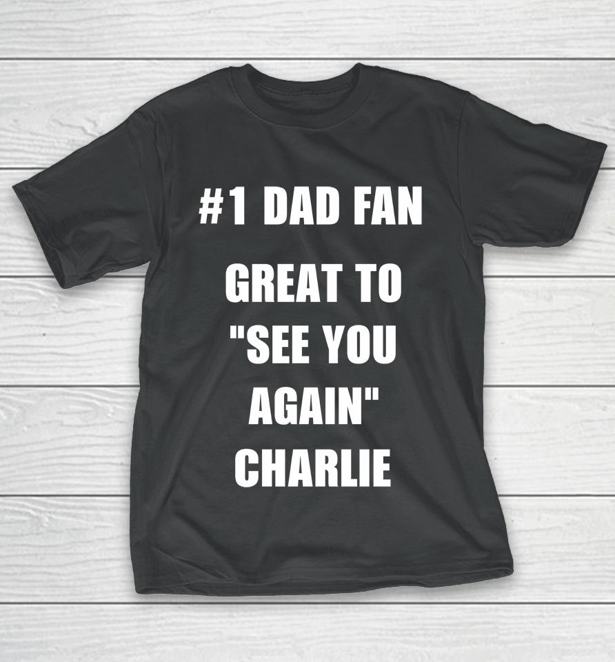 #1 Dad Fan Great To See You Again Charlie T-Shirt
