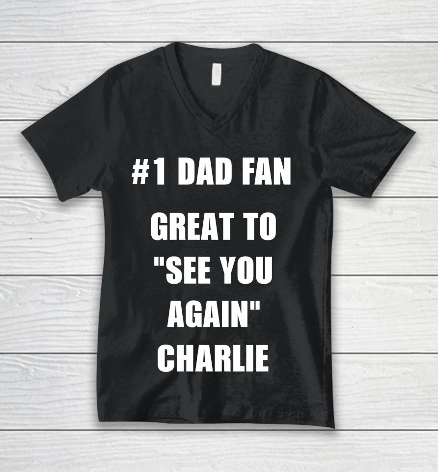 #1 Dad Fan Great To See You Again Charlie Unisex V-Neck T-Shirt