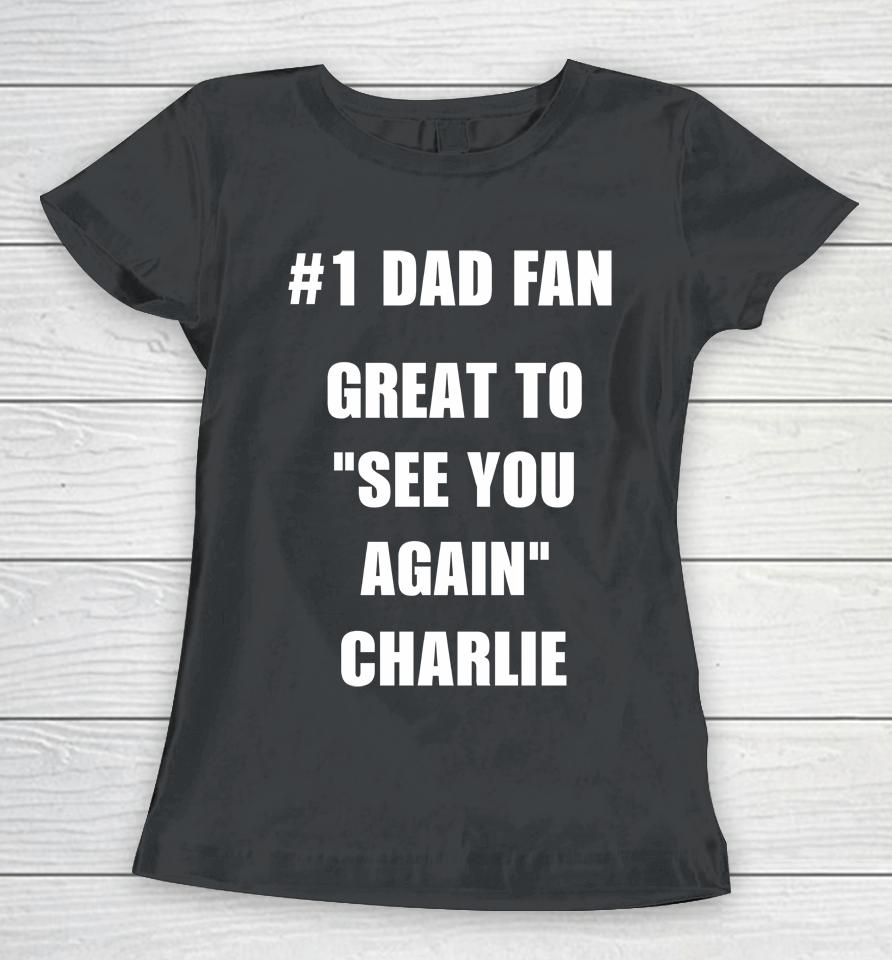 #1 Dad Fan Great To See You Again Charlie Women T-Shirt