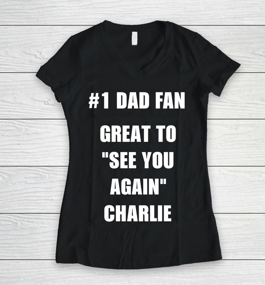 #1 Dad Fan Great To See You Again Charlie Women V-Neck T-Shirt