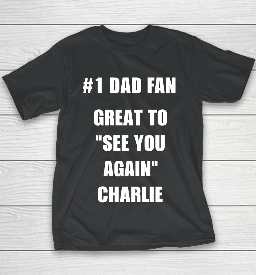 #1 Dad Fan Great To See You Again Charlie Youth T-Shirt
