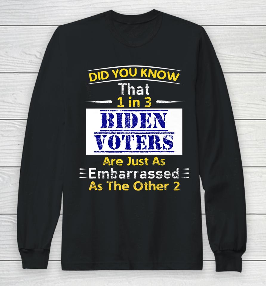 1 In 3 Biden Voters Are Embarrassed As The Other Two Long Sleeve T-Shirt