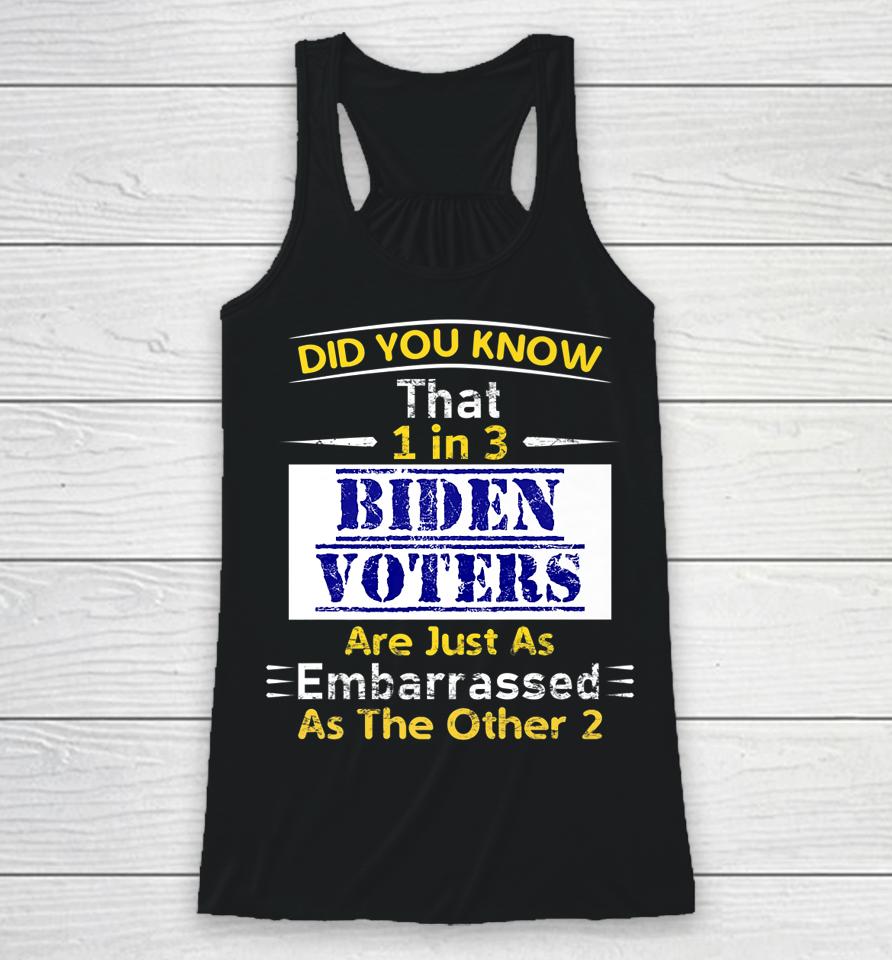 1 In 3 Biden Voters Are Embarrassed As The Other Two Racerback Tank