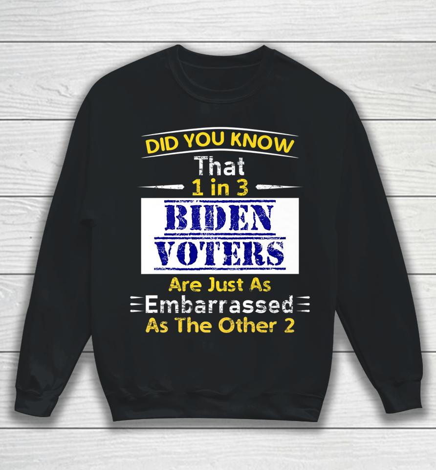 1 In 3 Biden Voters Are Embarrassed As The Other Two Sweatshirt