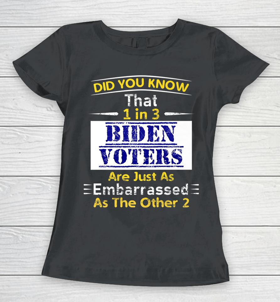1 In 3 Biden Voters Are Embarrassed As The Other Two Women T-Shirt