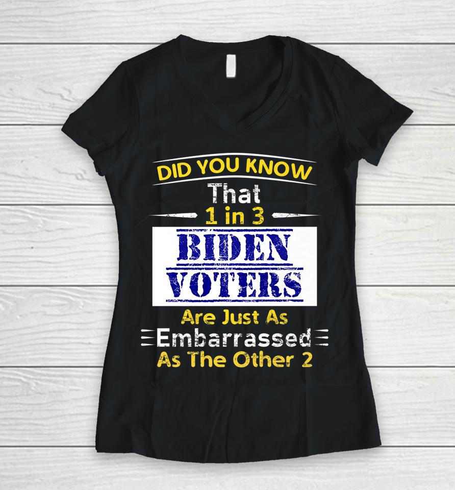 1 In 3 Biden Voters Are Embarrassed As The Other Two Women V-Neck T-Shirt