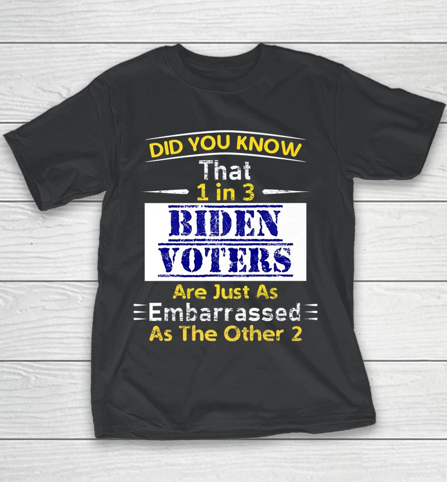 1 In 3 Biden Voters Are Embarrassed As The Other Two Youth T-Shirt