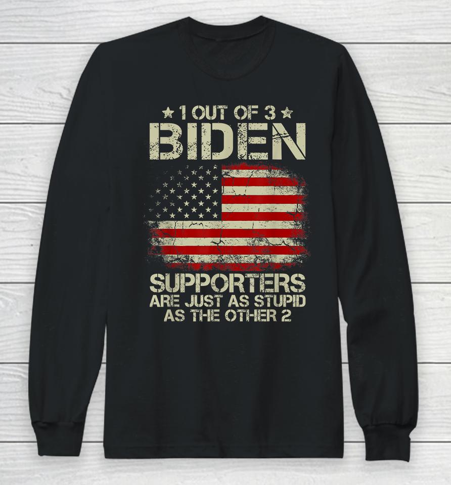 1 Out Of 3 Biden Supporters Are As Stupid As The Other 2 Long Sleeve T-Shirt