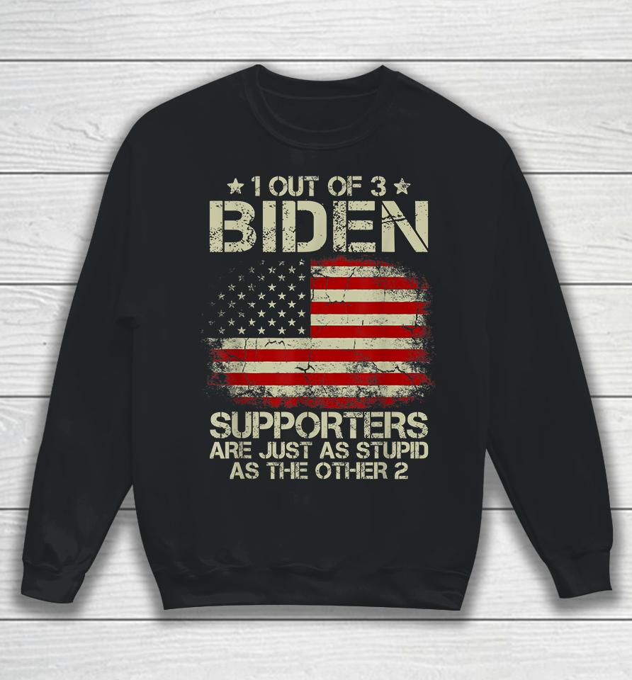 1 Out Of 3 Biden Supporters Are As Stupid As The Other 2 Sweatshirt