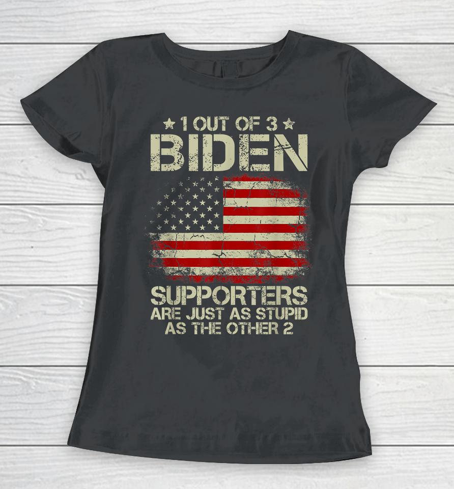 1 Out Of 3 Biden Supporters Are As Stupid As The Other 2 Women T-Shirt