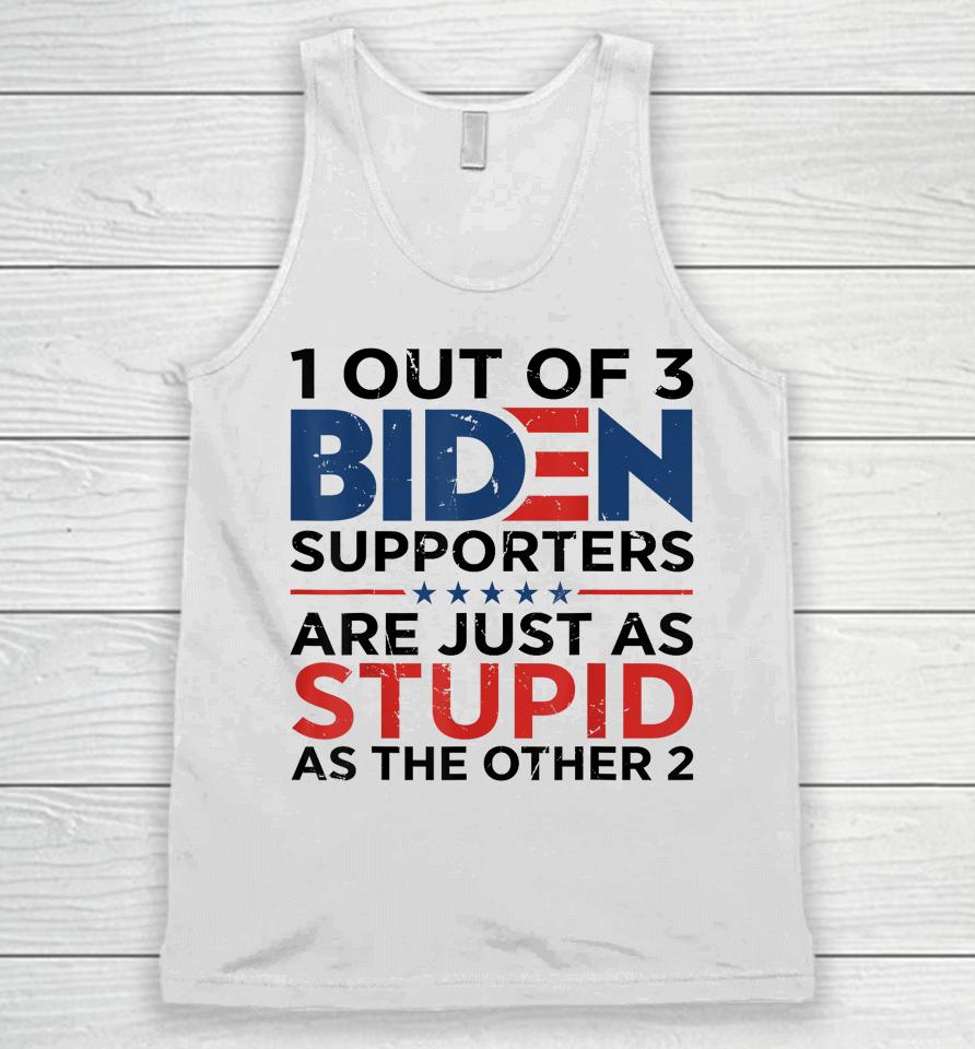 1 Out Of 3 Biden Supporters Are Just As Stupid As The Other Unisex Tank Top
