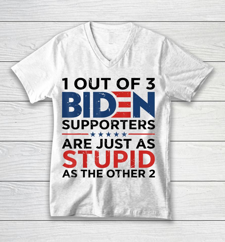 1 Out Of 3 Biden Supporters Are Just As Stupid As The Other Unisex V-Neck T-Shirt