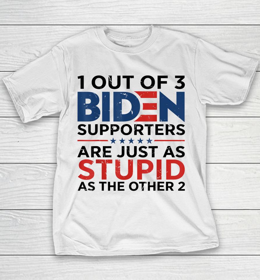 1 Out Of 3 Biden Supporters Are Just As Stupid As The Other Youth T-Shirt
