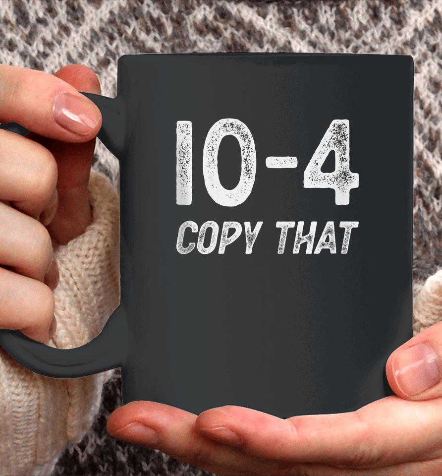 10-4 Copy That - Cb Radio Lingo Trucker Talk - Ten Code Coffee Mug