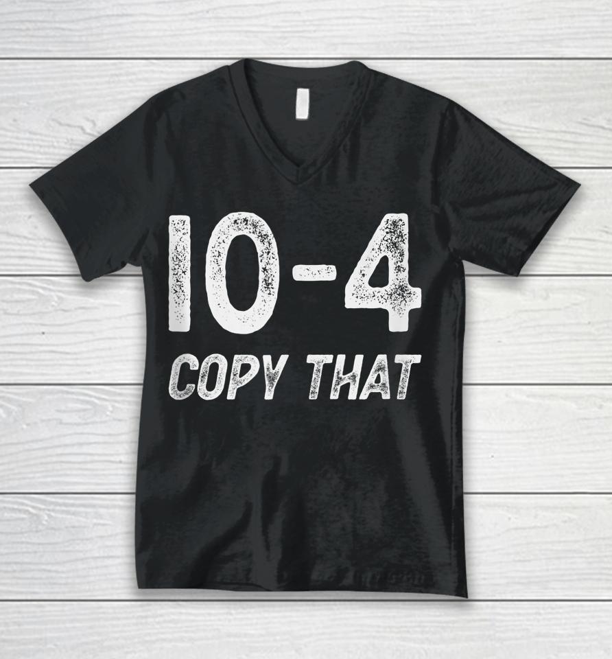 10-4 Copy That - Cb Radio Lingo Trucker Talk - Ten Code Unisex V-Neck T-Shirt