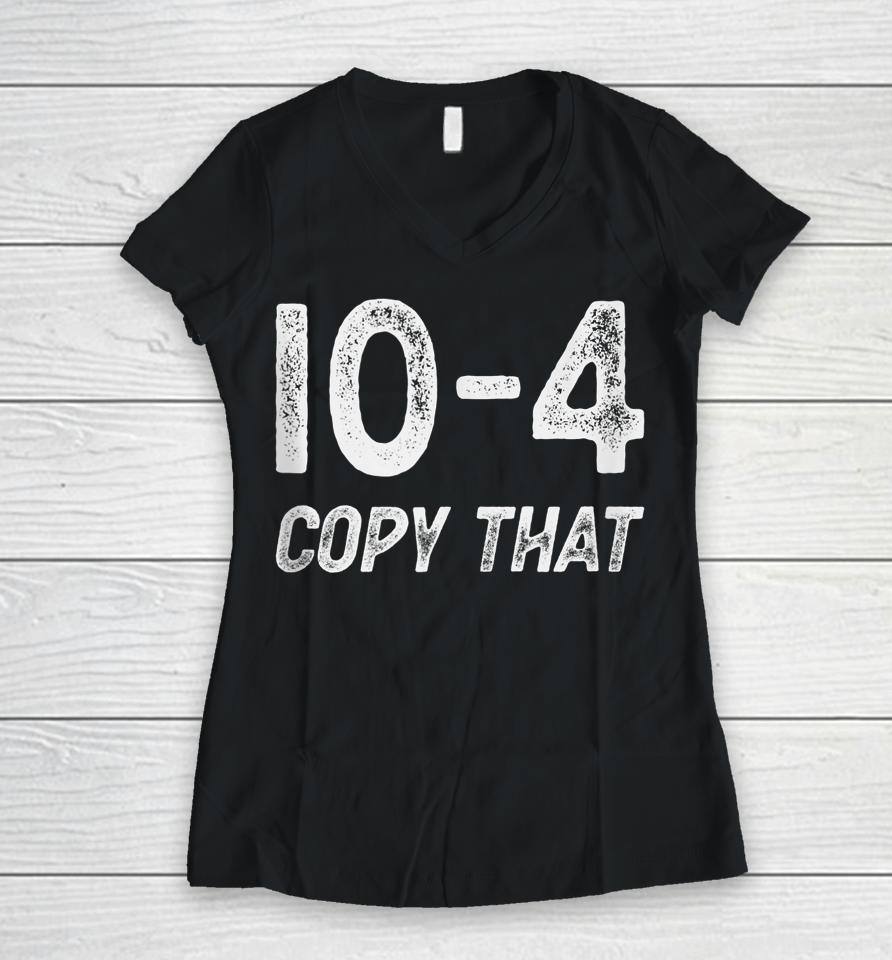 10-4 Copy That - Cb Radio Lingo Trucker Talk - Ten Code Women V-Neck T-Shirt
