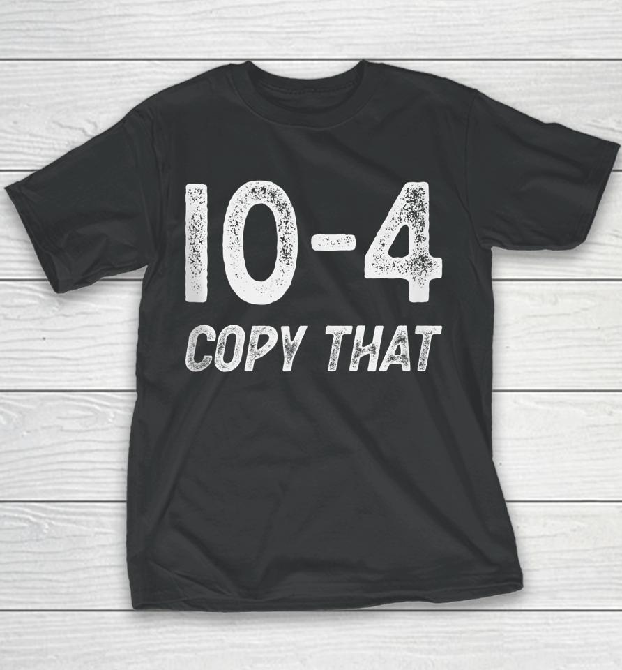 10-4 Copy That - Cb Radio Lingo Trucker Talk - Ten Code Youth T-Shirt