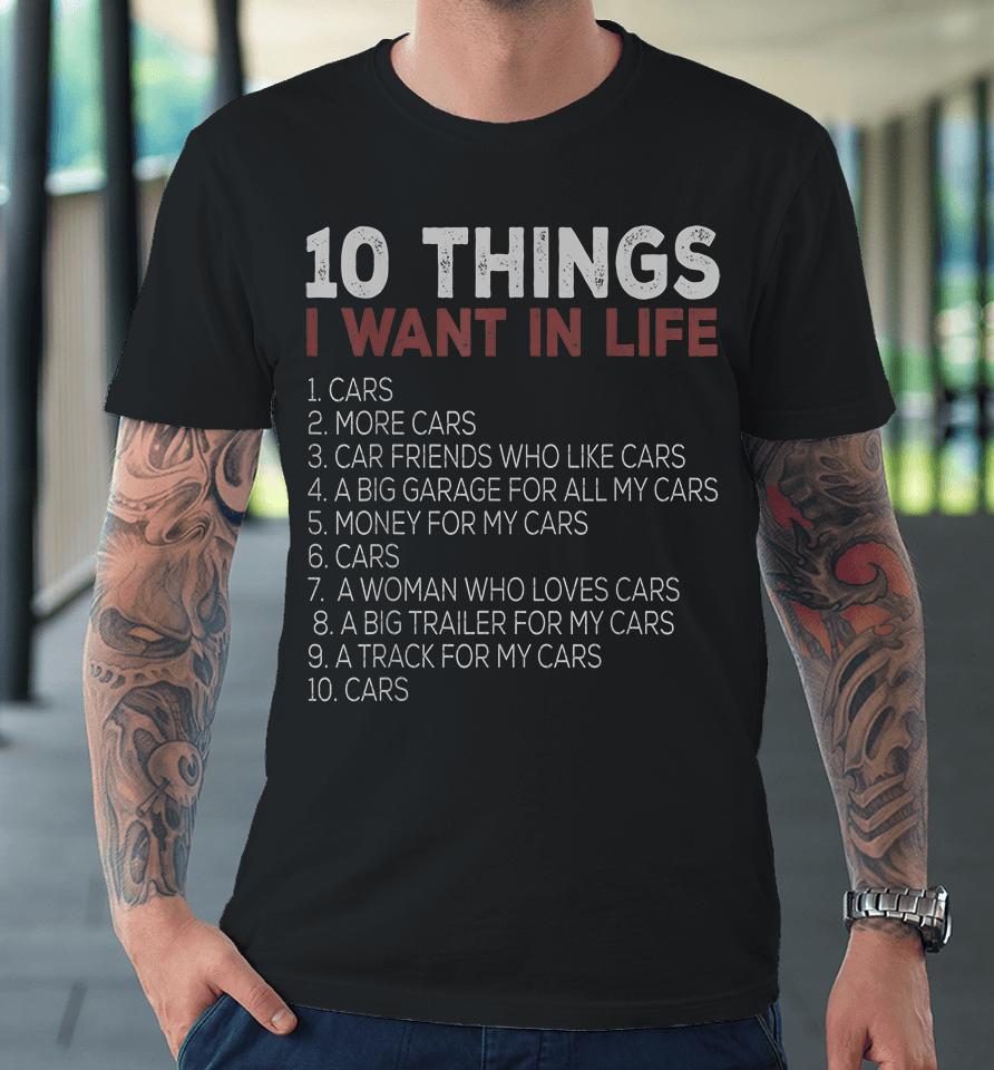 10 Things I Want In My Life Cars Premium T-Shirt