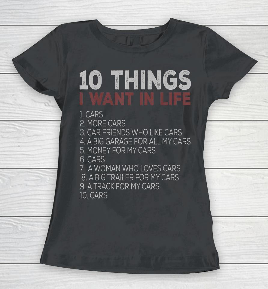 10 Things I Want In My Life Cars Women T-Shirt