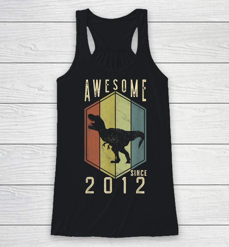 10 Year Old Awesome Since 2012 Dino 10Th Birthday T-Rex Racerback Tank
