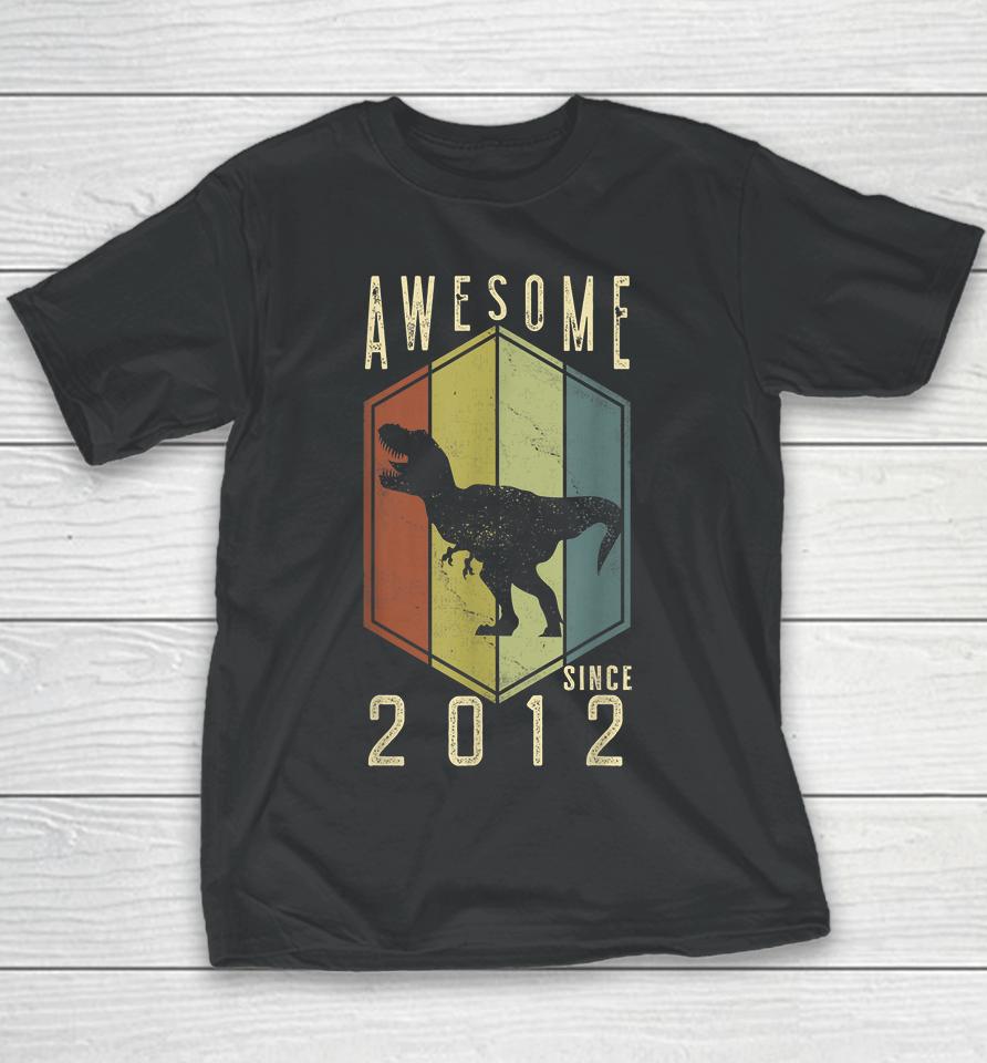 10 Year Old Awesome Since 2012 Dino 10Th Birthday T-Rex Youth T-Shirt
