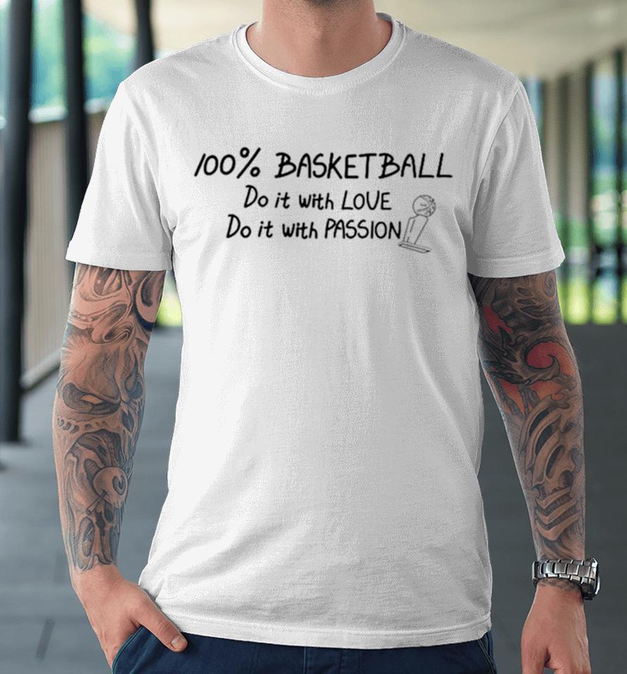100% Basketball Do It With Love Do It With Passion Premium T-Shirt