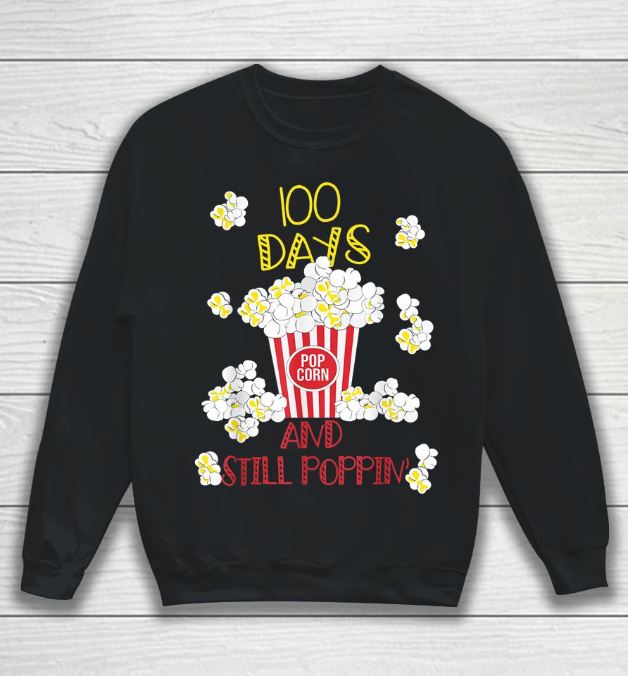 100 Days And Still Poppin Funny Popcorn 100Th Day School Sweatshirt