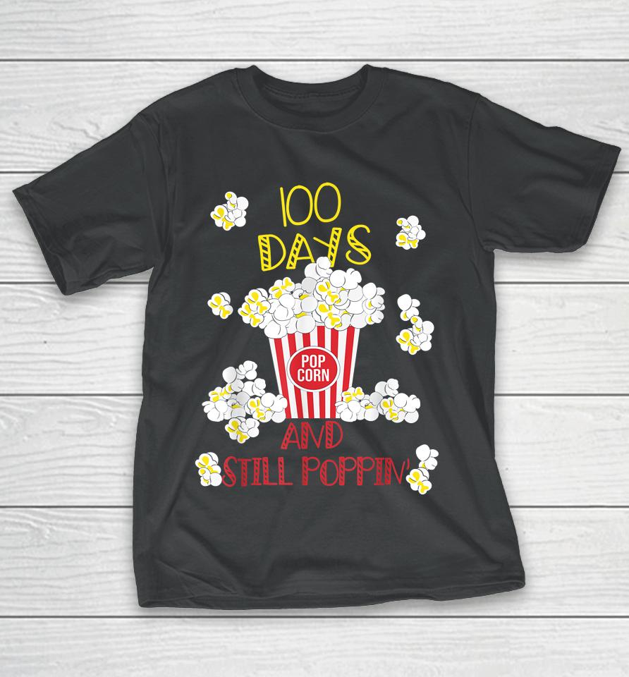 100 Days And Still Poppin Funny Popcorn 100Th Day School T-Shirt