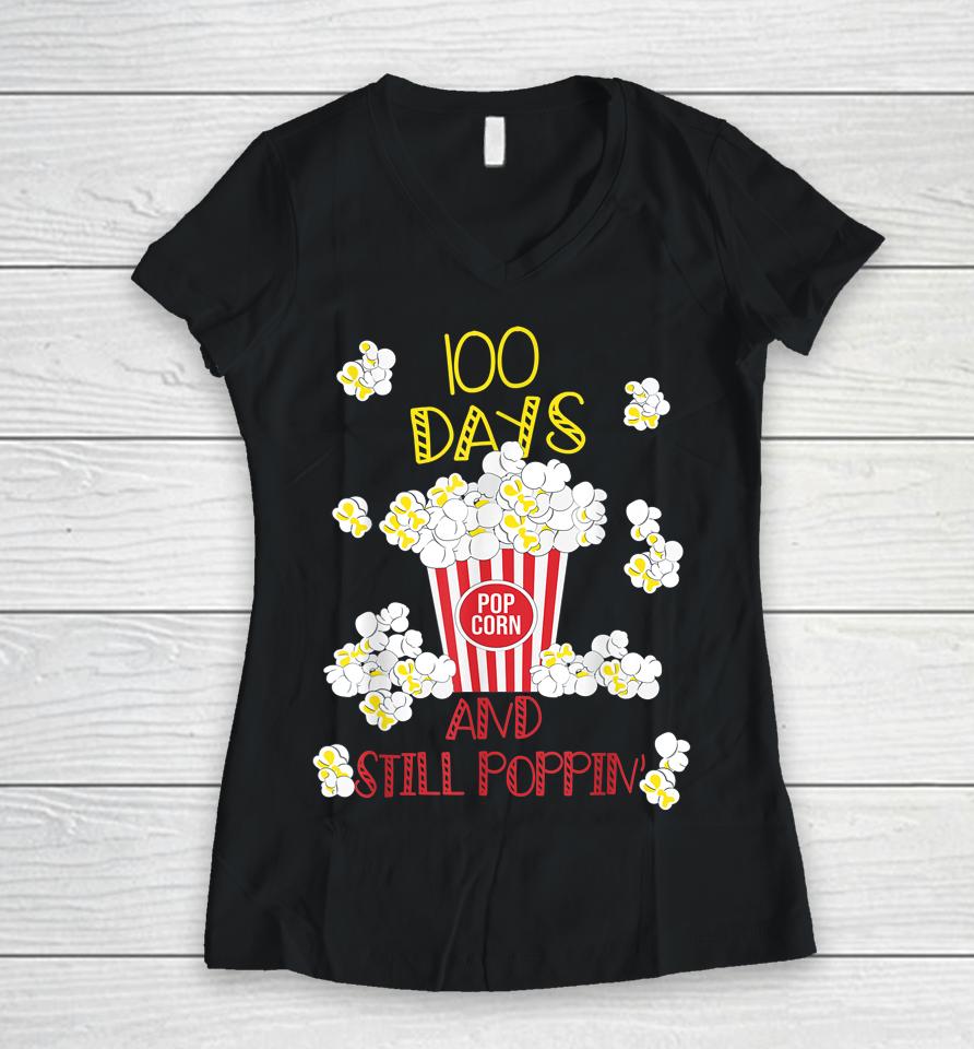 100 Days And Still Poppin Funny Popcorn 100Th Day School Women V-Neck T-Shirt